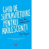 Ghid de supravietuire pentru adolescenti. Scris de o adolescenta