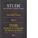 Studii de literatura romana recenta. Volumul 1 : Teme si motive literare in proza scurta