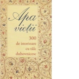 Apa vietii. 300 de istorioare cu talc duhovnicesc