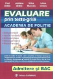 Evaluare prin teste-grila. Academia de Politie. Admitere si Bac: Limba romana, Istoria romanilor, Limba engleza, Limba germana, Limba franceza