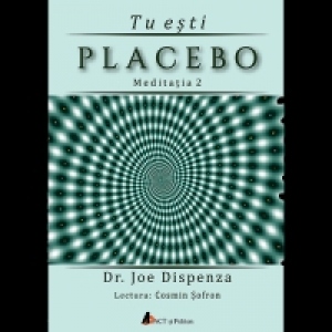 Audiobook Tu esti Placebo - Meditatia 2: Cum sa schimbi o credinta si o perceptie