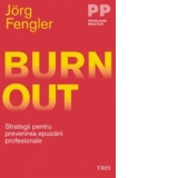 Burnout. Strategii pentru prevenirea epuizarii profesionale