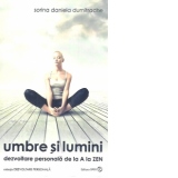 Umbre si lumini. Dezvoltarea personala de la A la Zen