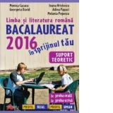 Limba si literatura romana. Bacalaureat 2016 - Suport teoretic: proba orala, proba scrisa