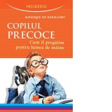 Copilul precoce. Cum il pregatim pentru lumea de maine