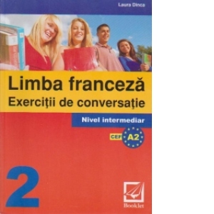 Limba franceza - exercitii de conversatie 2. Nivel intermediar (editie 2010)