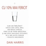 Cu 10% mai fericit. Cum am imblanzit vocea din capul meu, am redus stresul fara sa-mi pierd maiestria si am gasit mijloace eficiente de a ma ajuta singur - Poveste adevarata