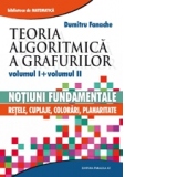 Teoria algoritmica a grafurilor. Volumul I: Notiuni fundamentale. Volumul II: Retele, cuplaje, colorari, planaritate