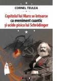 Capitalul lui Marx se intoarce ca eveniment cuantic si ucide pisica lui Schrodinger - editie bilingva romano-engleza