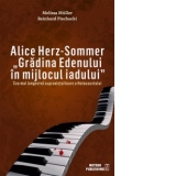 Alice Herz-Sommer. Gradina Edenului in mijlocul iadului