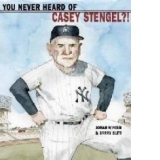 You Never Heard of Casey Stengel?!