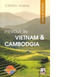 Pierdut in Vietnam si Cambodgia. Jurnal de calatorie