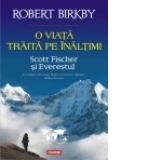 O viata traita pe inaltimi. Scott Fischer si Everestul