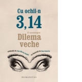 Cu ochii-n 3,14. O antologie Dilema veche alcatuita de Ana Maria Sandu, cu ilustratii de Dan Stanciu