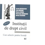 Institutii de drept civil. Curs selectiv pentru licenta. Editia a III-a, revazuta si adaugita