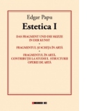 Estetica I - Das fragment und die skizze in der kunst. Fragmentul si schita in arta. Fragmentul in arta. Contributii la studiul structurii operei de arta