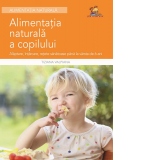 Alimentatia naturala a copilului - Alaptare, intarcare, retete sanatoase