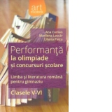 Performanta la olimpiade si concursuri scolare. Limba si literatura romana pentru gimnaziu clasele V-VI