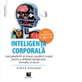 Inteligenta corporala. Lasa gandurile sa treaca, asculta-ti corpul, pentru a dobandi intelepciune, incredere si succes