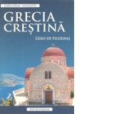 Grecia crestina. Ghid de pelerinaj