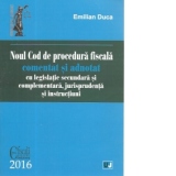 Noul Cod de procedura fiscala comentat si adnotat cu legislatie secundara si complementara, jurisprudenta si instructiuni - 2016