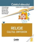 Religie. Cultul ortodox. Caietul elevului clasa a III-a, semestrul I