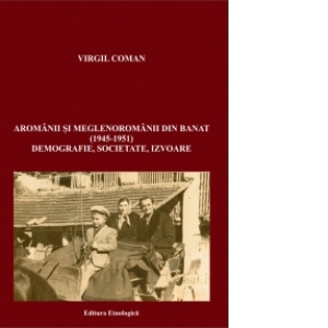 Vezi detalii pentru Aromanii si meglenoromanii din Banat (1945-1951). Demografie, societate, izvoare
