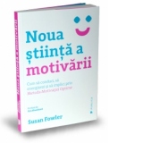 Noua stiinta a motivarii. Cum sa conduci, sa energizezi si sa implici prin Metoda Motivatiei Optime