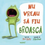 Nu vreau sa fiu broasca