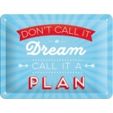 Placa metalica de decor 15X20 Don t call it a dream, call it a plan