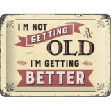 Placa metalica de decor 15X20 I m not getting old. I m getting better