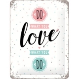 Placa metalica de decor 15X20 Do what you love. Love what you do