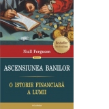 Ascensiunea banilor. O istorie financiara a lumii