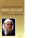 Iubesc, deci exist. Teologia Arhimandritului Sofronie