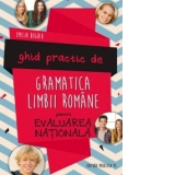 Ghid practic de gramatica limbii romane pentru evaluarea nationala