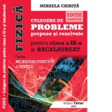 Fizica, culegere de probleme propuse si rezolvate pentru clasa a IX-a si Bacalaureat. Editie completa - contine Mic breviar teoretic si formule