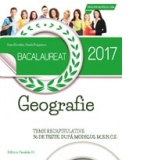 Bacalaureat 2017. Geografie. Teme recapitulative. 36 de teste, dupa modelul M.E.N.C.S.