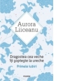 Dragostea cea veche iti sopteste la ureche. Primele iubiri (Editia 2016)