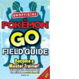 Pokemon Go The Unofficial Field Guide