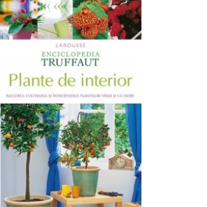 Vezi detalii pentru Plante de interior. Alegerea, cultivarea si intretinerea plantelor verzi si cu flori