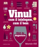 Vinul. Cum il intelegem, cum il bem. Ghid de degustare