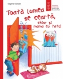 Toata lumea se cearta, chiar si mama cu tata!