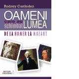 Oameni care au schimbat lumea. Vol. I - De la Homer la Mozart