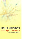 Iisus Hristos - curajul nostru