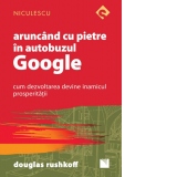 Aruncand cu pietre in autobuzul Google. Cum dezvoltarea devine inamicul prosperitatii