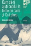 Cum sa-ti ajuti copilul la teme cu calm si fara stres