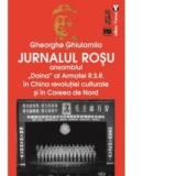 Jurnalul rosu. Ansamblul Doina al Armatei R.S.R. in China revolutiei culturale si in Coreea de Nord