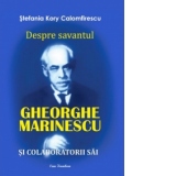 Despre savantul Gheorghe Marinescu si colaboratorii sai