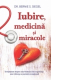 Iubire, medicina si miracole. Invataminte despre autovindecare din experienta unui chirurg cu pacienti exceptionali