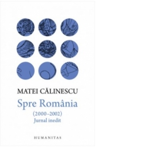 Vezi detalii pentru Spre Romania (2000-2002). Jurnal inedit